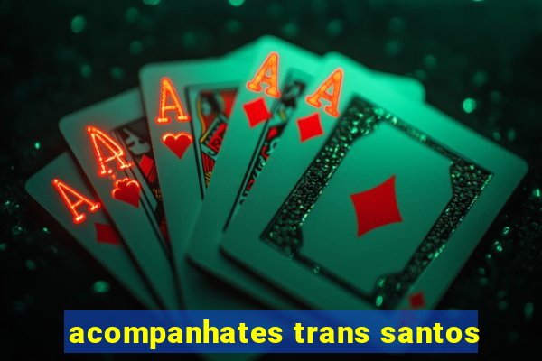 acompanhates trans santos